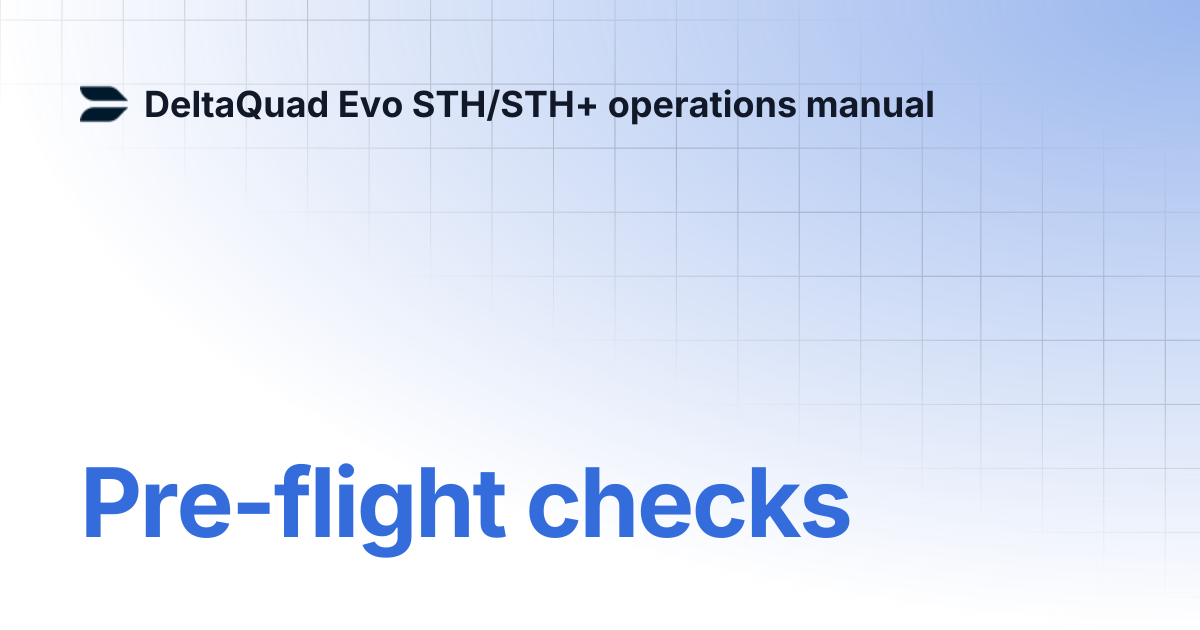 Pre-flight checks | DeltaQuad Evo STH/STH+ operations manual